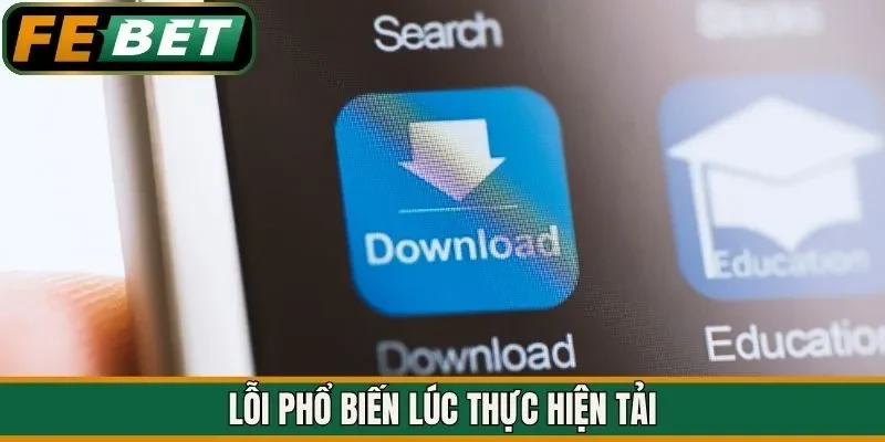 Lỗi phổ biến lúc thực hiện tải
